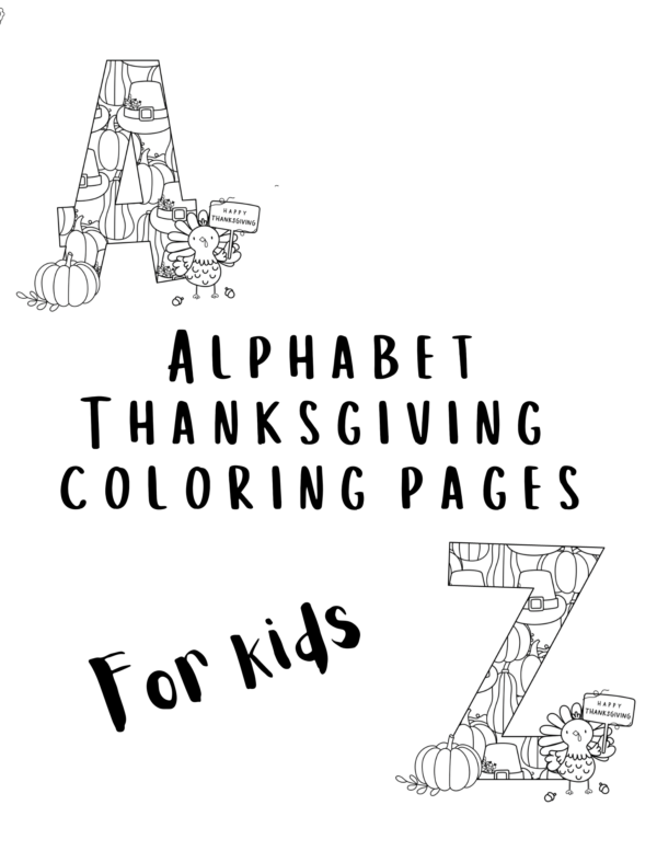 This image shows the cover of the "Alphabet Thanksgiving Coloring Pages for Kids" set. There is a fancy "A" in the upper left corner and a fancy "Z" in the lower right corner. Just in front of each letter is a cute turkey holding a sign reading, "Happy Thanksgiving."