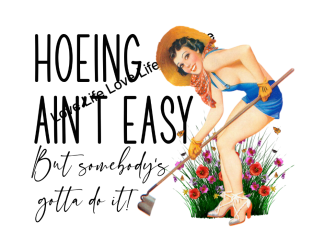 Hoeing Ain't Easy But Somebody's Gotta Do It-Fun Clip Art Graphic-Instant Download- PNG, JPEG, PDF