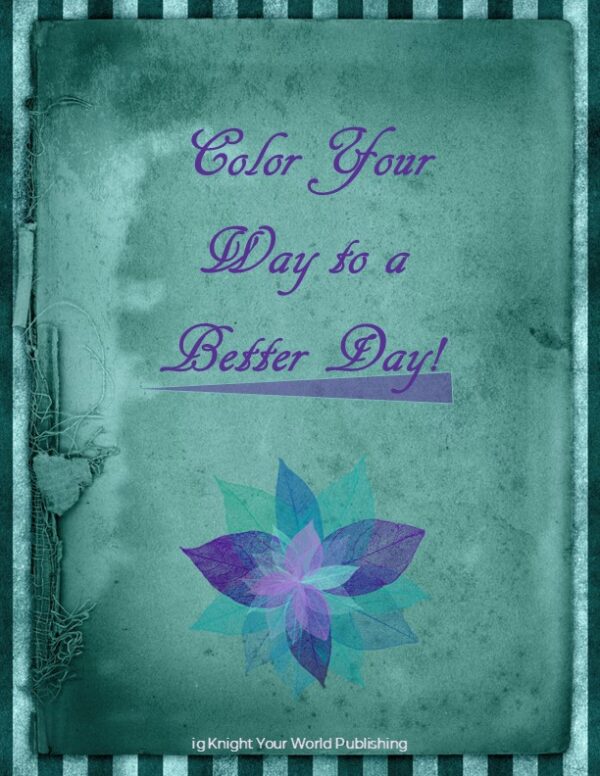 Color Your Way to a Better Day Coloring Book (Teal Edition)
