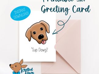 'Sup Dawg? 5x7 Printable Greeting Card, Instant Download