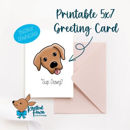 'Sup Dawg? 5x7 Printable Greeting Card, Instant Download
