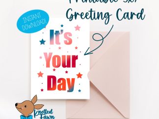It's Your Day 5x7 Printable Greeting Card, Instant Download