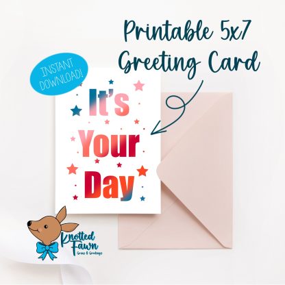 It's Your Day 5x7 Printable Greeting Card, Instant Download