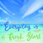 Everyday_is_a_fresh_start_8x10-page-001_cmyk
