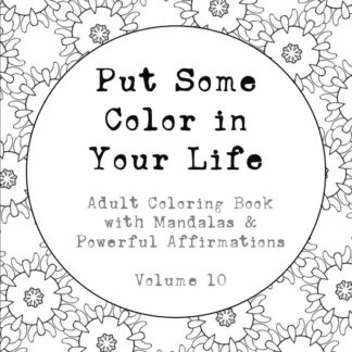 "Put Some Color in Your Life" Coloring Book (Volume 10)