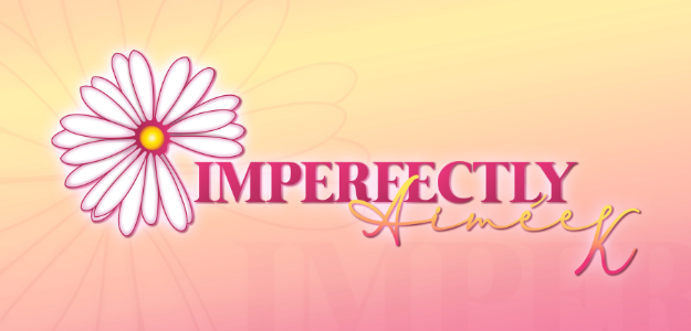 Imperfectly Aimee K. Imperfectly Aimee K.