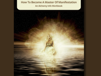 You Are An Alchemist, How To Become A Master Of Manifestation, Alchemy Info Workbook