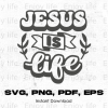 Jesus Is Life Christian, Faith svg, png, pdf, eps - graphic design, clip art- instant download