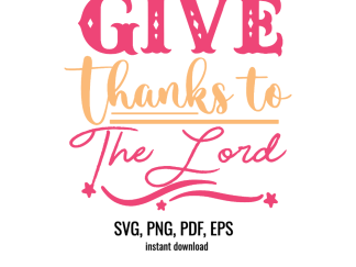 Give thanks to the Lord, digital family faith clip art, svg, png, pdf, eps instant download