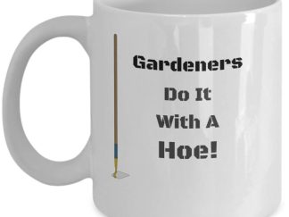Gardeners Do It With A Hoe Mug