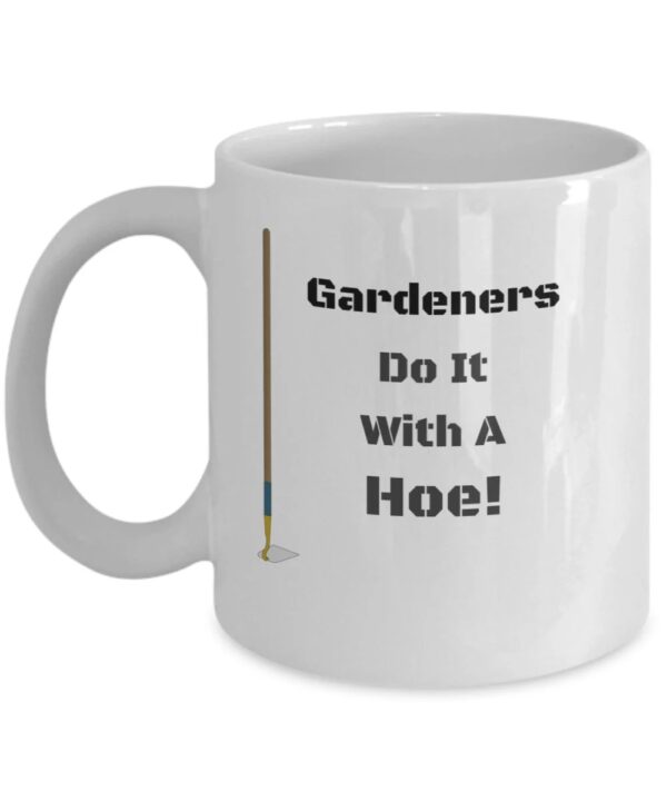 Gardeners Do It With A Hoe Mug