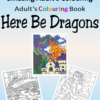 aMazing Adult colouring Here Be Dragons printable digital download for grownups teenagers older children colouring pages book