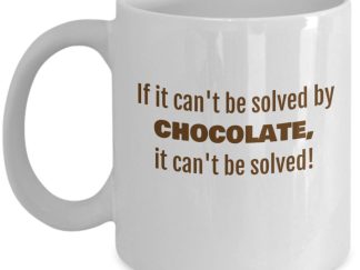 If It Can't Be Solved By Chocolate Mug
